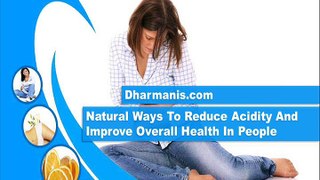 Natural Ways To Reduce Acidity And Improve Overall Health In People