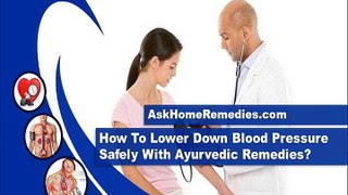 How To Lower Down Blood Pressure Safely With Ayurvedic Remedies?