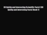 Read Books 30 Quirky and Interesting Scientific Facts! (30 Quirky and Interesting Facts! Book