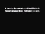 Read Books A Concise  Introduction to Mixed Methods Research (Sage Mixed Methods Research)