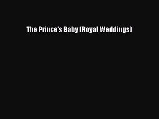 Read The Prince's Baby (Royal Weddings) Ebook Free