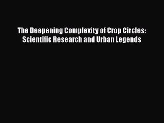 Download Books The Deepening Complexity of Crop Circles: Scientific Research and Urban Legends