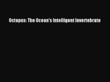 Read Books Octopus: The Ocean's Intelligent Invertebrate E-Book Download