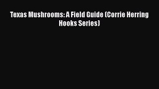 Read Books Texas Mushrooms: A Field Guide (Corrie Herring Hooks Series) PDF Free