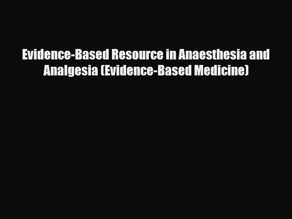 Download Evidence-Based Resource in Anaesthesia and Analgesia (Evidence-Based Medicine) Free