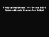 Read Books A Field Guide to Western Trees: Western United States and Canada (Peterson Field