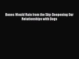 Download Books Bones Would Rain from the Sky: Deepening Our Relationships with Dogs PDF Online