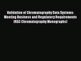 Read Books Validation of Chromatography Data Systems: Meeting Business and Regulatory Requirements