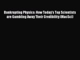 Download Books Bankrupting Physics: How Today's Top Scientists are Gambling Away Their Credibility