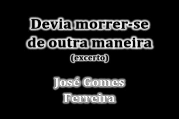 InVersos: José Gomes Ferreira - Devia morrer-se de outra maneira (excerto)