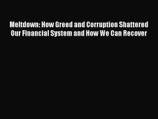 PDF Meltdown: How Greed and Corruption Shattered Our Financial System and How We Can Recover