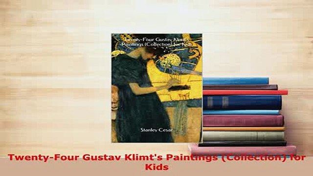 PDF TwentyFour Gustav Klimts Paintings Collection for Kids Download Full Ebook
