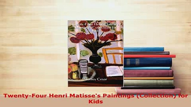 PDF TwentyFour Henri Matisses Paintings Collection for Kids PDF Online