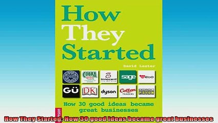 Download Video: READ FREE Ebooks  How They Started How 30 good ideas became great businesses Online Free