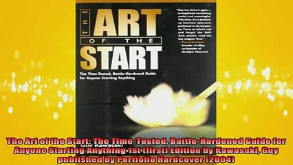 READ book  The Art of the Start The TimeTested BattleHardened Guide for Anyone Starting Anything Free Online