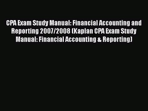 Read CPA Exam Study Manual: Financial Accounting and Reporting 2007/2008 (Kaplan CPA Exam Study