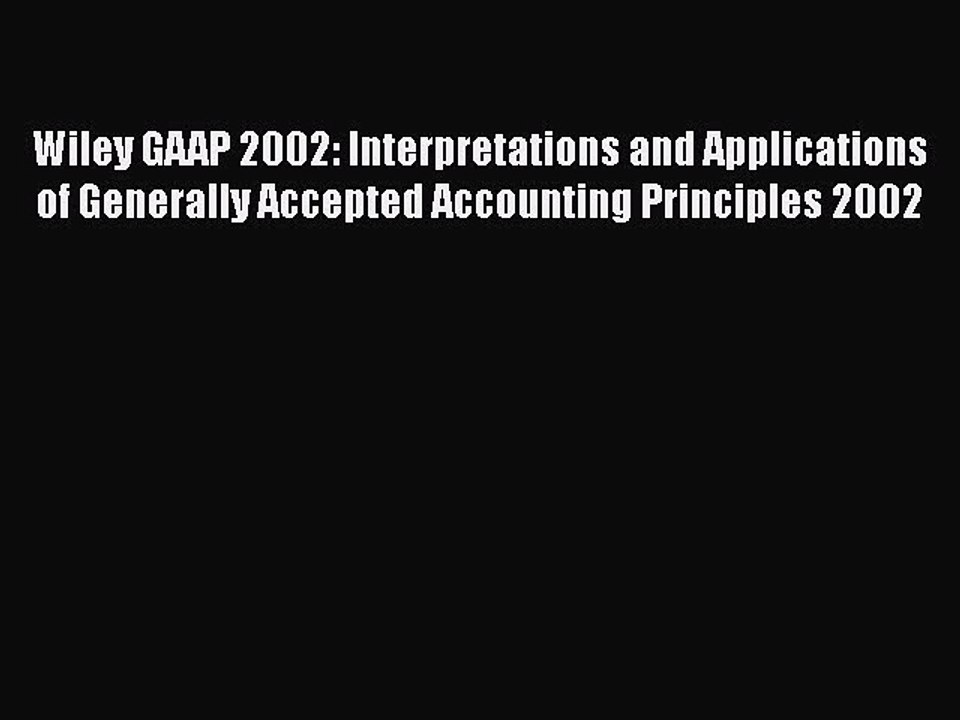 Read Wiley GAAP 2002: Interpretations and Applications of Generally Accepted Accounting Principles