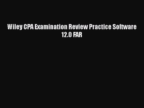 Download Wiley CPA Examination Review Practice Software 12.0 FAR Ebook Online