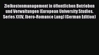 Read Zielkostenmanagement in öffentlichen Betrieben und Verwaltungen (European University Studies.