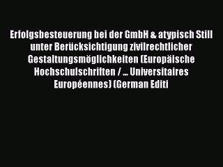 Read Erfolgsbesteuerung bei der GmbH & atypisch Still unter Berücksichtigung zivilrechtlicher