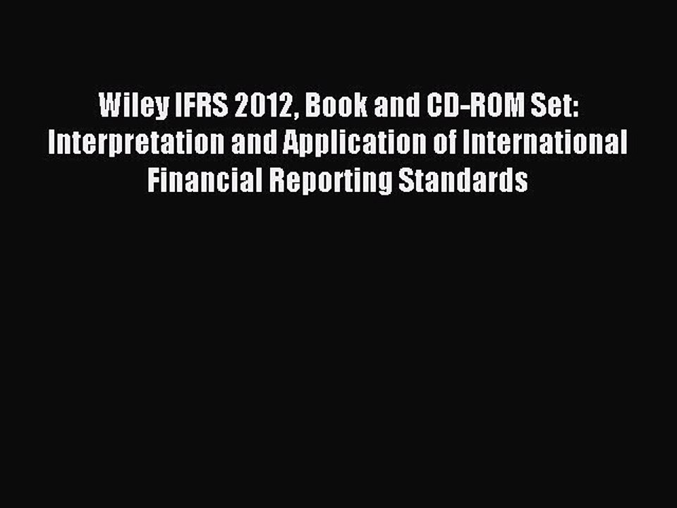 Read Wiley IFRS 2012 Book and CD-ROM Set: Interpretation and Application of International Financial