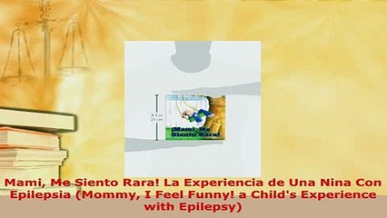 PDF  Mami Me Siento Rara La Experiencia de Una Nina Con Epilepsia Mommy I Feel Funny a Free Books