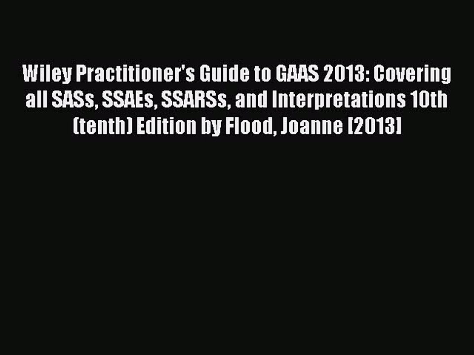 Read Wiley Practitioner's Guide to GAAS 2013: Covering all SASs SSAEs SSARSs and Interpretations
