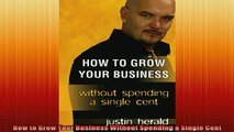 READ book  How to Grow Your Business Without Spending a Single Cent Full Free