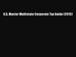 Read U.S. Master Multistate Corporate Tax Guide (2015) Ebook Free