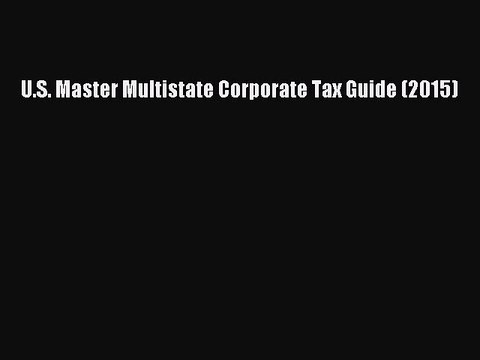 Read U.S. Master Multistate Corporate Tax Guide (2015) Ebook Free