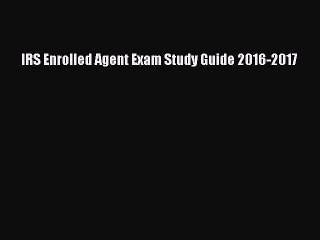 Read IRS Enrolled Agent Exam Study Guide 2016-2017 Ebook Free