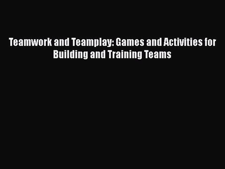 Read Teamwork and Teamplay: Games and Activities for Building and Training Teams Ebook Free