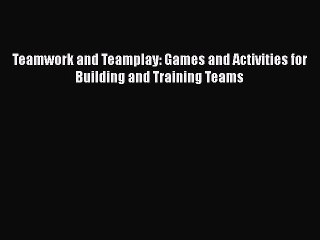 Read Teamwork and Teamplay: Games and Activities for Building and Training Teams Ebook Free