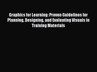 Download Graphics for Learning: Proven Guidelines for Planning Designing and Evaluating Visuals