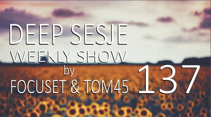 Deep Sesje Weekly Show 137 Mixed By TOM45