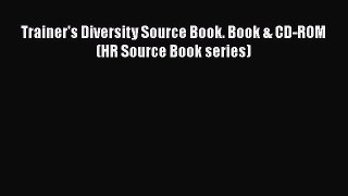 Read Trainer's Diversity Source Book. Book & CD-ROM (HR Source Book series) Ebook Free
