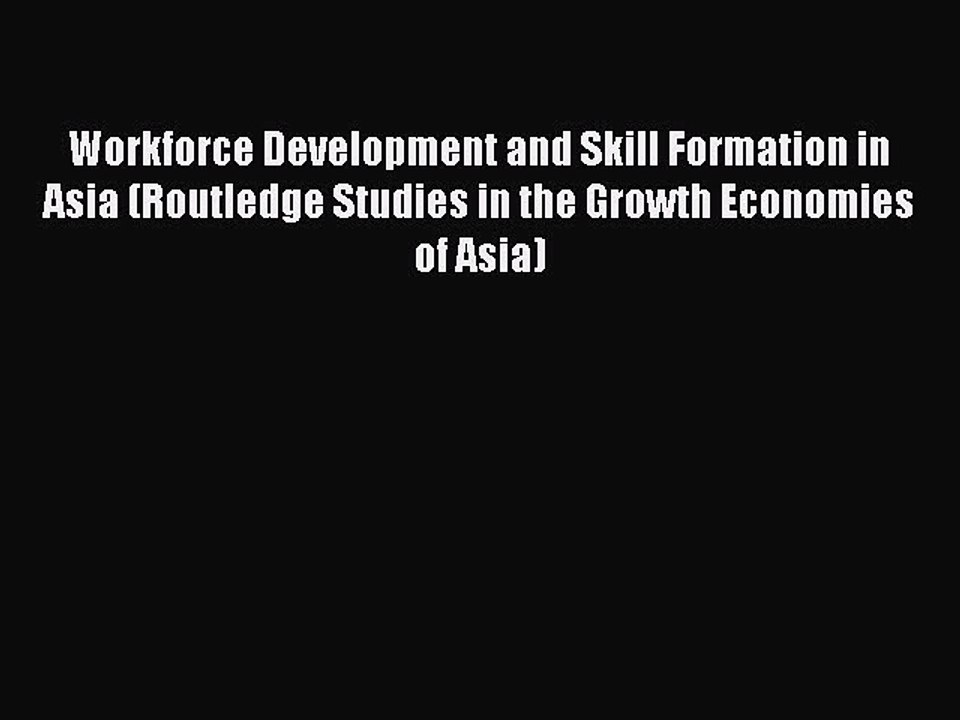 Read Workforce Development and Skill Formation in Asia (Routledge Studies in the Growth Economies