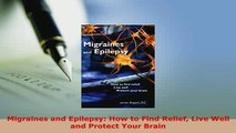 PDF  Migraines and Epilepsy How to Find Relief Live Well and Protect Your Brain Free Books