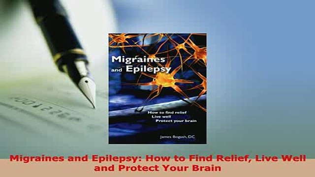 PDF Migraines and Epilepsy How to Find Relief Live Well and Protect Your Brain Free Books