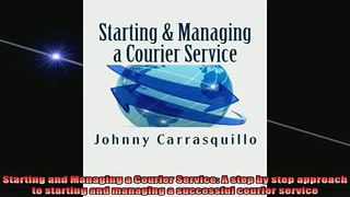 FREE EBOOK ONLINE  Starting and Managing a Courier Service A step by step approach to starting and managing Online Free