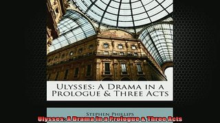 READ book  Ulysses A Drama in a Prologue  Three Acts Full EBook