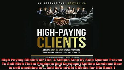 Downlaod Full PDF Free  High Paying Clients for Life A Simple Step By Step System Proven To Sell High Ticket Free Online