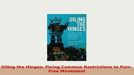 Download Video: PDF  Oiling the Hinges Fixing Common Restrictions to PainFree Movement Free Books