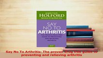 PDF  Say No To Arthritis The proven drug free guide to preventing and relieving arthritis PDF Book Free