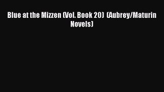 Read Blue at the Mizzen (Vol. Book 20)  (Aubrey/Maturin Novels) Ebook Free