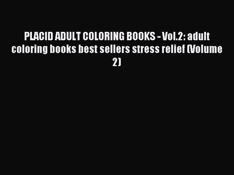 Read PLACID ADULT COLORING BOOKS - Vol.2: adult coloring books best sellers stress relief (Volume