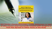 PDF  KEYTRUDA Pembrolizumab Treats Melanoma a type of skin cancer that Cannot Be Treated Free Books