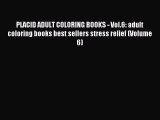 Read PLACID ADULT COLORING BOOKS - Vol.6: adult coloring books best sellers stress relief (Volume