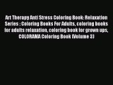 Read Art Therapy Anti Stress Coloring Book: Relaxation Series : Coloring Books For Adults coloring