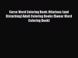 Read Curse Word Coloring Book: Hilarious (and Disturbing) Adult Coloring Books [Swear Word